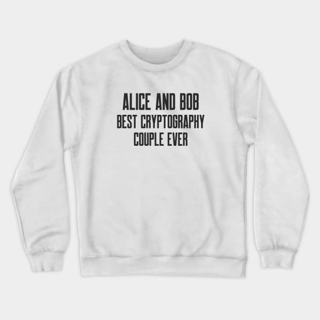 Alice and Bob Best Cryptography Couple Ever Crewneck Sweatshirt by FSEstyle